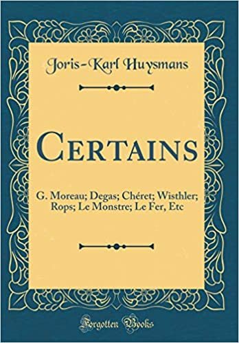 Certains: G. Moreau; Degas; Chéret; Wisthler; Rops; Le Monstre; Le Fer, Etc (Classic Reprint) indir