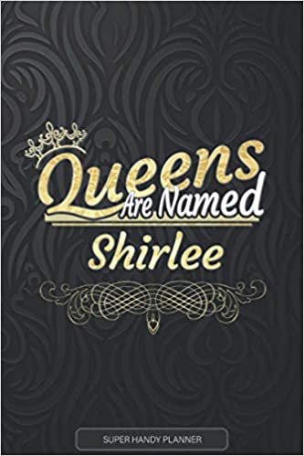 Shirlee: Queens Are Named Shirlee - Shirlee Name Custom Gift Planner Calendar Notebook Journal indir