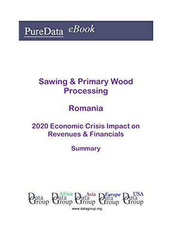 ダウンロード  Sawing & Primary Wood Processing Romania Summary: 2020 Economic Crisis Impact on Revenues & Financials (English Edition) 本