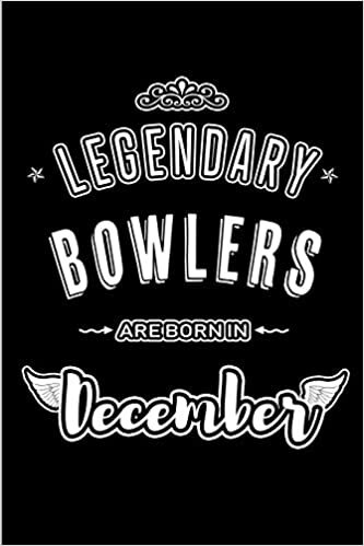 Legendary Bowlers are born in December: Blank Lined Sports Journal Notebooks Diary as Appreciation, Birthday, Welcome, Farewell, Thank You, Christmas, ... & friends. Alternative to B-day present Card indir