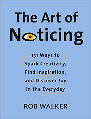 تحميل The Art of Noticing: 131 Ways to Spark Creativity, Find Inspiration, and Discover Joy in the Everyday