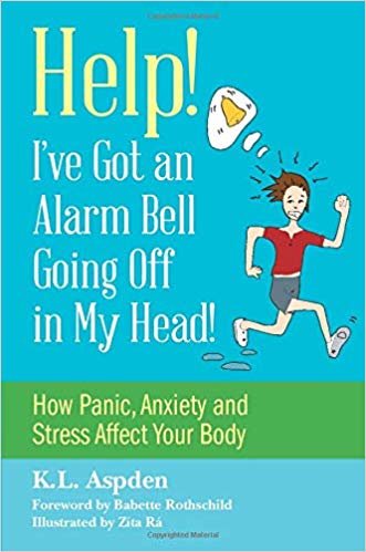 Help! I've Got an Alarm Bell Going Off in My Head!: How Panic, Anxiety and Stress Affect Your Body indir