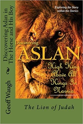 Discovering Aslan in 'The Horse and His Boy' by C. S. Lewis: The Lion of Judah - a devotional commentary on The Chronicles of Narnia: Volume 12