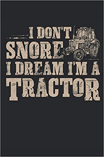 I Don't Snore I Dream I'm A Tractor: Funny Farming Gift 6x9'' Sizes, 120 Pages, Lined Journal Paper, Diary, Notebook Cheer Quote Gifts For Truck Lovers, Farmer indir