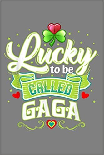 Lucky To Be Called Gaga St Patrick S Day Proud Grandma: Notebook Planner - 6x9 inch Daily Planner Journal, To Do List Notebook, Daily Organizer, 114 Pages