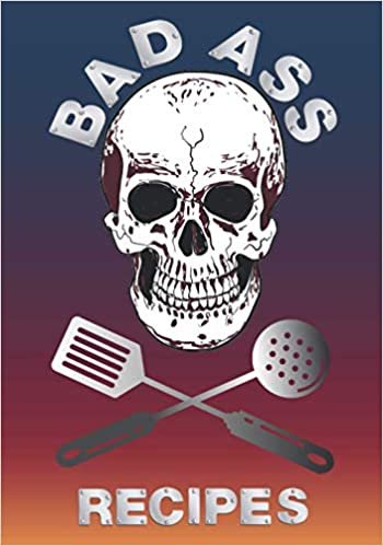 Bad Ass Recipes: blank recipe book , Cooking Notebook ,Blank Cookbook To Write In For Men And Women. Skull - Master Cook the good life recipe . notebooks for women , recipe journal ,