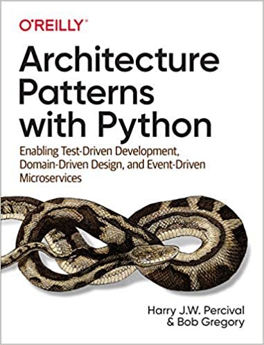 ダウンロード  Architecture Patterns With Python: Enabling Test-Driven Development, Domain-Driven Design, and Event-Driven Microservices 本