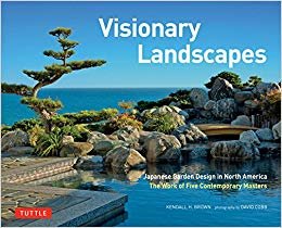Visionary Landscapes : Japanese Garden Design in North America, the Work of Five Contemporary Masters