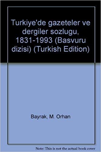 Turkiyede gazeteler ve dergiler sozlugu, 1831-1993 (Basvuru dizisi) (Turkish Edition) indir