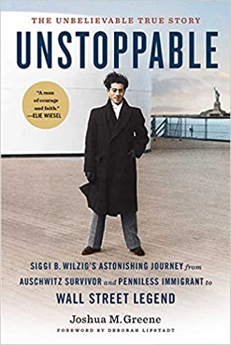 Unstoppable: Siggi B. Wilzig's Astonishing Journey from Auschwitz Survivor and Penniless Immigrant to Wall Street Legend indir