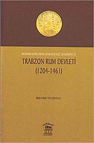 Komnensoların Karadeniz Hakimiyeti Trabzon Rum Devleti 1204 - 1461 indir
