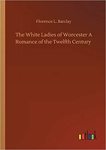 indir The White Ladies of Worcester A Romance of the Twelfth Century