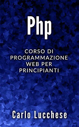 PHP: Corso di programmazione web per principianti (Italian Edition) ダウンロード