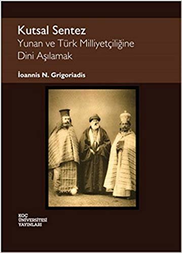 Kutsal Sentez: Yunan ve Türk Milliyetçiliğine Dini Aşılamak indir