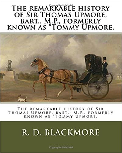 The remarkable history of Sir Thomas Upmore, bart., M.P., formerly known as "Tommy Upmore. indir