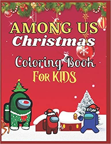 AMONG US Christmas Coloring Book For KIDS: Christmas Coloring Book About The Popular Game Among Us For Kids And Adults To Have Fun And Relax