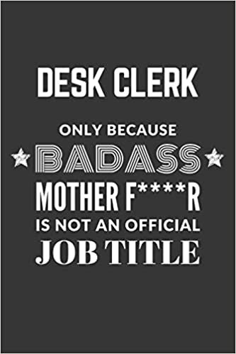 indir Desk Clerk Only Because Badass Mother F****R Is Not An Official Job Title Notebook: Lined Journal, 120 Pages, 6 x 9, Matte Finish
