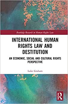 اقرأ International Human Rights Law and Destitution: An Economic, Social and Cultural Rights Perspective الكتاب الاليكتروني 
