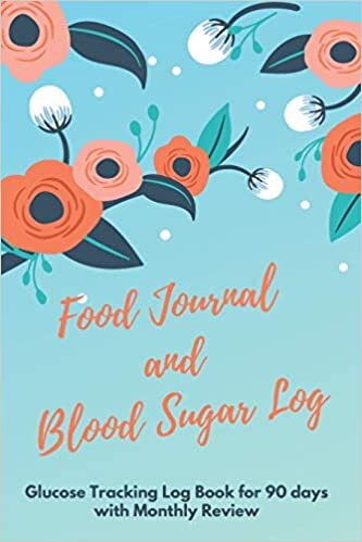 Food Journal and Blood Sugar Log: V.16 Floral Glucose Tracking Log Book for 90 days with Monthly Review Monitor Your Health / 6 x 9 Inches (Gift) (D.J. Blood Sugar, Band 2) indir