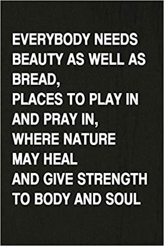Everybody Needs Beauty As Well As Bread, Places To Play In And Pray In, Where Nature May Heal And Give Strength To Body And Soul: Hiking Log Book, ... for Walkers, Hikers and Those Who Love Hiking indir