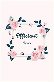 Officiant Notes: Wedding Officiant: Small Floral Notebook - Cute Blank Lined Journal, Keepsake Diary for Journaling, Planning and Writing Down Ideas, Notes, and Tasks