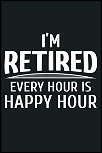 indir I M Retired Every Hour Is Happy Hour Retirement Gift: Notebook Planner - 6x9 inch Daily Planner Journal, To Do List Notebook, Daily Organizer, 114 Pages