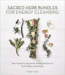 Sacred Herb Bundles for Energy Cleansing: Your Guide to a Powerful Healing Practice to Purify, Bless and Inspire ダウンロード