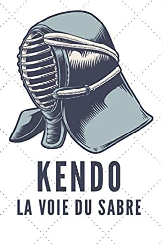 تحميل Kendo La Voie Du Sabre: Carnet de Kendo Carnet pour la pratique du Kendo pour votre sensei ou vos élèves de kendo ou vos amis - 120 Pages