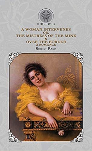 A Woman Intervenes; or, The Mistress of the Mine & Over The Border: A Romance indir