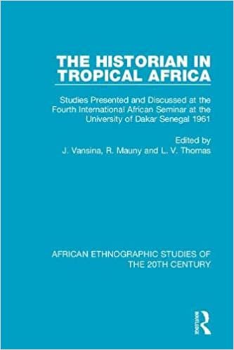 The Historian in Tropical Africa: Studies Presented and Discussed at the Fourth International African Seminar at the University of Dakar, Senegal 1961 ... Ethnographic Studies of the 20th Century) indir
