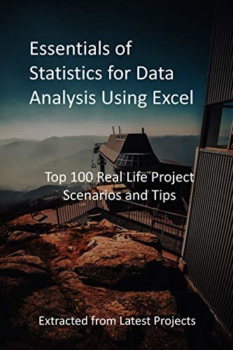 Essentials of Statistics for Data Analysis Using Excel: Top 100 Real Life Project Scenarios and Tips : Extracted from Latest Projects (English Edition)