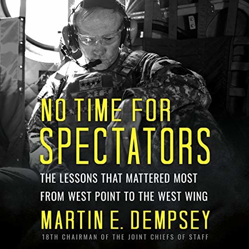 No Time for Spectators: The Lessons That Mattered Most from West Point to the West Wing