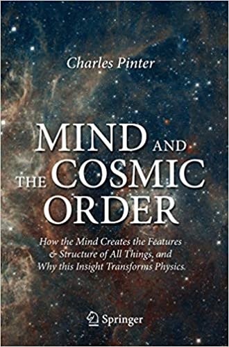 ダウンロード  Mind and the Cosmic Order: How the Mind Creates the Features & Structure of All Things, and Why this Insight Transforms Physics 本