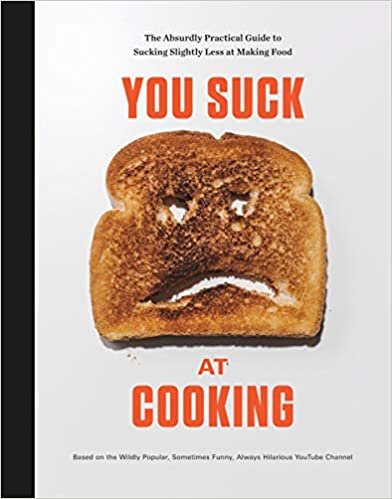 ダウンロード  You Suck at Cooking: The Absurdly Practical Guide to Sucking Slightly Less at Making Food: A Cookbook 本