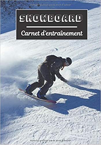 Snowboard Carnet d’entraînement: Planifiez vos entraînements en avance | Exercice, commentaire et objectif pour chaque session d’entraînement | Passionnée de sport : Snowboard | indir