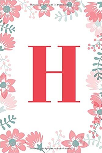 indir H: Un carnet à monogramme- lettre H - thème floral, journal pour filles et femmes, floral blanc (carnet de notes ligné 6 x 9, 120 pages)