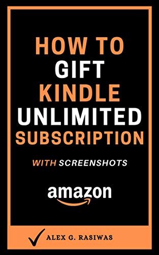 How to Gift Kindle Unlimited Subscription: The step by step guide with screenshots that will show you how to give anyone a Kindle Unlimited gift in 30 ... (Kindle Mastery Book 8) (English Edition) ダウンロード