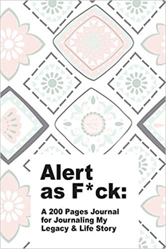 Alert as F*ck: A 200 Pages Journal for Journaling My Legacy & Life Story indir