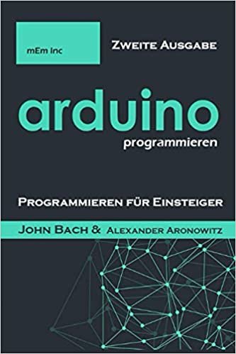 Arduino Programmieren: Programmieren fuer Einsteiger , Zweite Ausgabe .