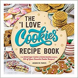 تحميل The &quot;I Love Cookies&quot; Recipe Book: From Rolled Sugar Cookies to Snickerdoodles and More, 100 of Your Favorite Cookie Recipes!