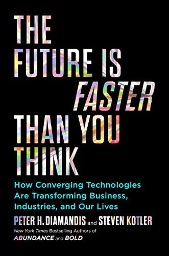ダウンロード  The Future Is Faster Than You Think: How Converging Technologies Are Transforming Business, Industries, and Our Lives (Exponential Technology Series) (English Edition) 本