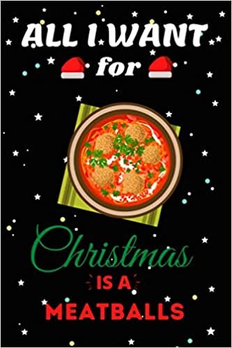 indir All I Want For Christmas Is A Meatballs Lined Notebook: Cute Christmas Journal Notebook For Kids, Men ,Women ,Friends .Who Loves Christmas And ... for Christmas Day, Holiday and Foods lovers.
