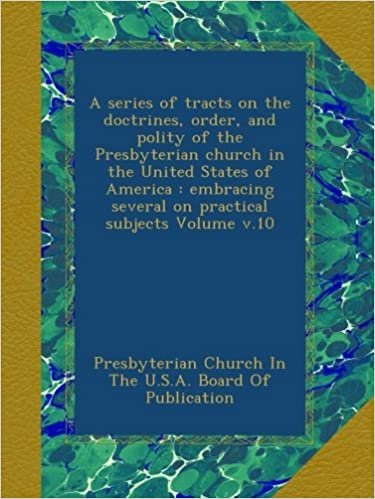 indir A series of tracts on the doctrines, order, and polity of the Presbyterian church in the United States of America : embracing several on practical subjects Volume v.10