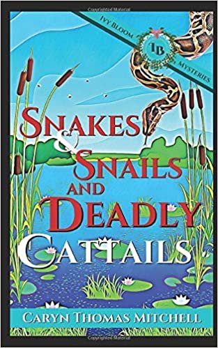 Snakes & Snails and Deadly Cattails: An Ivy Bloom Mystery (Ivy Bloom Mysteries)