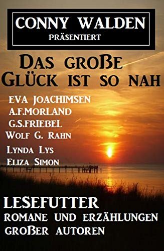 ダウンロード  Das große Glück ist so nah: Lesefutter - Romane und Erzählungen großer Autoren (German Edition) 本