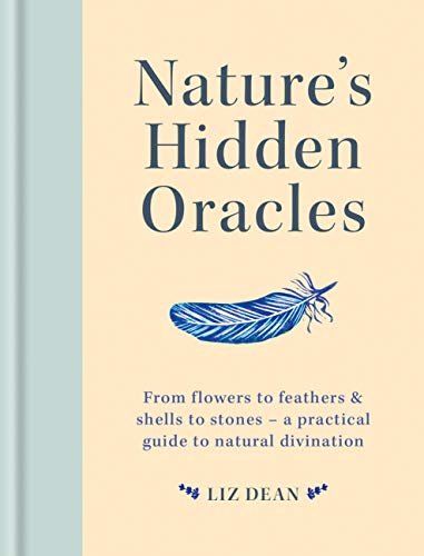 ダウンロード  Nature's Hidden Oracles: From Flowers to Feathers & Shells to Stones - A Practical Guide to Natural Divination (English Edition) 本