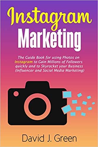 تحميل Instagram Marketing: The Guide Book for Using Photos on Instagram to Gain Millions of Followers Quickly and to Skyrocket your Business (Influencer and Social Media Marketing)