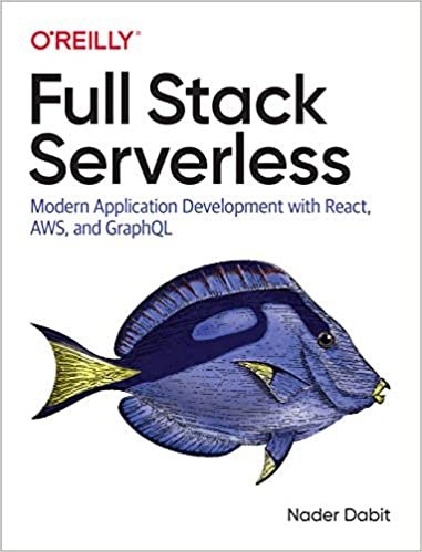 Full Stack Serverless: Modern Application Development With React, Aws, and Graphql ダウンロード