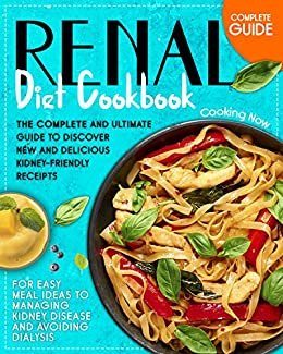 ダウンロード  Renal Diet Cookbook: The Complete and Ultimate Guide To Discover New and Delicious Kidney-Friendly Receipts for Easy Meal Ideas to Managing Kidney Disease and Avoiding Dialysis (English Edition) 本