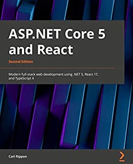 ASP.NET Core 5 and React - Second Edition: Modern full-stack web development using .NET 5, React 17, and TypeScript 4 (English Edition)